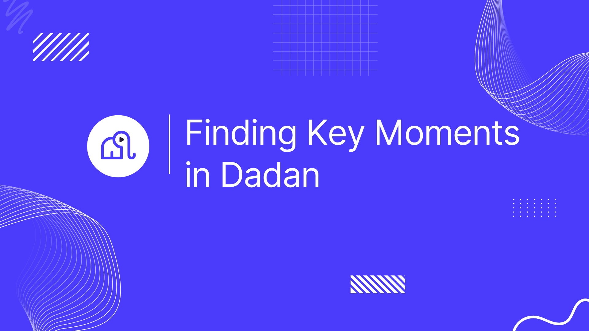 Finding Key Moments in Dadan