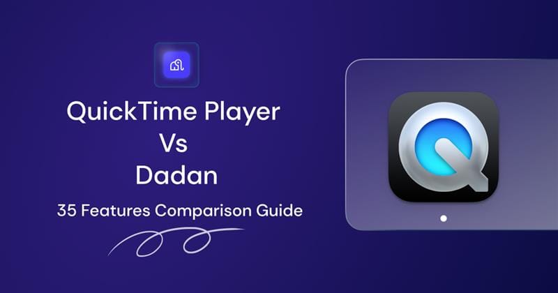 QuickTime Player vs Dadan 35 Features Comparison guide