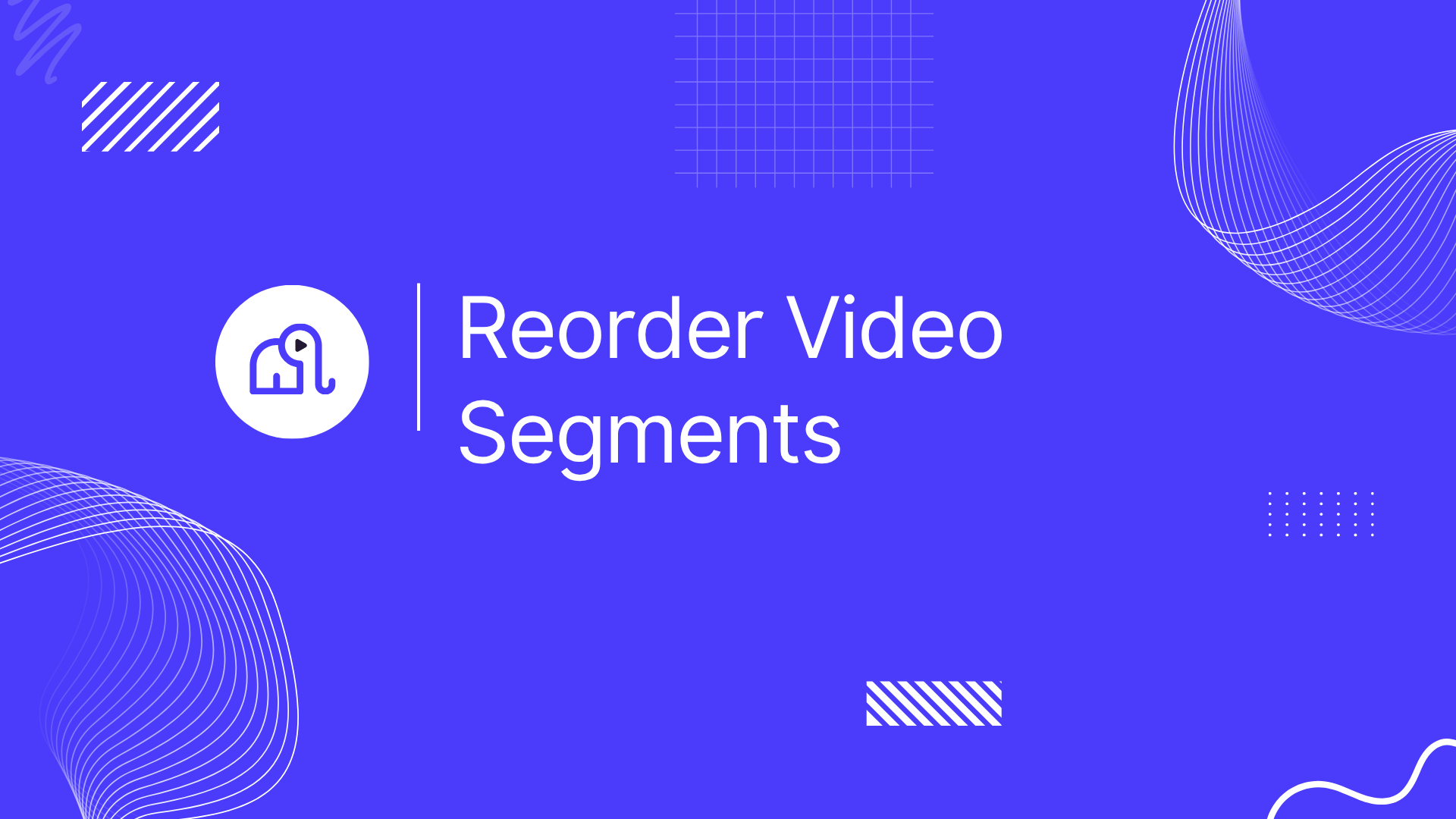 Reorder Video Segments